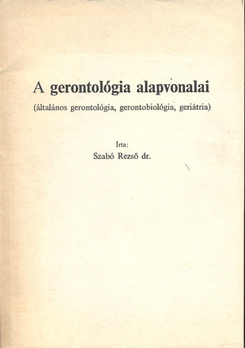 A gerontolgia alapvonalai (ltalnos gerontolgia, gerontobiolgia, geritria)