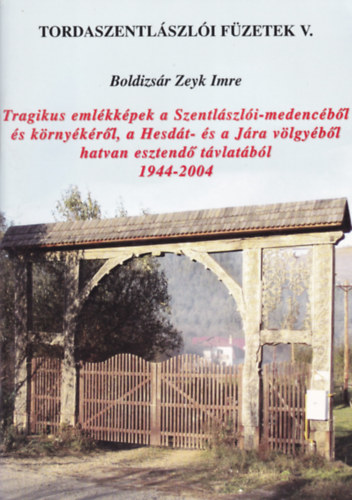 Tragikus emlkkpek a Szentlszli-medencbl s krnykrl, a Hesdt- s a Jra vlgybl hatvan esztend tvlatbl 1944-2004