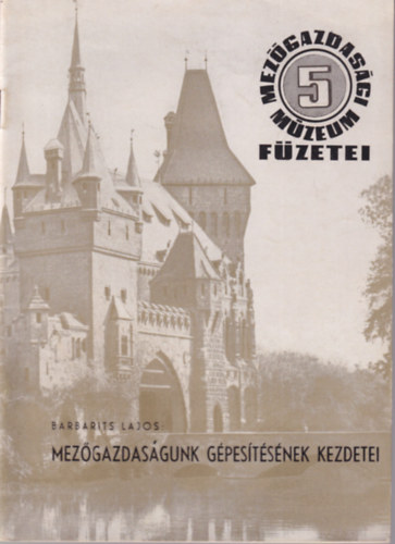 Mez�gazdas�gunk g�pes�t�s�nek kezdetei - Mez�gazdas�gi M�zeum F�zetei 5