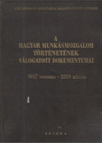 A magyar munksmozgalom trtnetnek vlogatott dokumentumai V. (1917 november 7. - 1919. mrcius 21.)