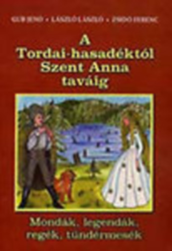 A Tordai-hasadktl Szent Anna tavig (Mondk, legendk, regk, ...