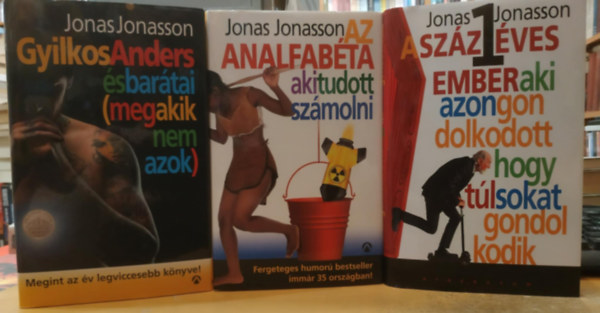 3 db Jonas Jonasson: A szzegy lves ember aki azon gondolkodott, hogy tl sokat gondolkodik + Az analfabta aki tudott szmolni + Gyilkos Anders s bartai (meg akik nem azok)