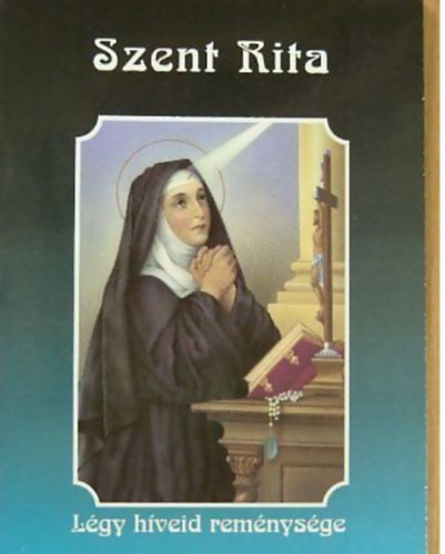 Szent Rita Lgy hveid remnysge!