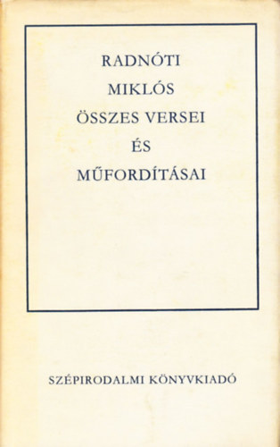 Radn�ti Mikl�s �sszes versei �s m�ford�t�sai