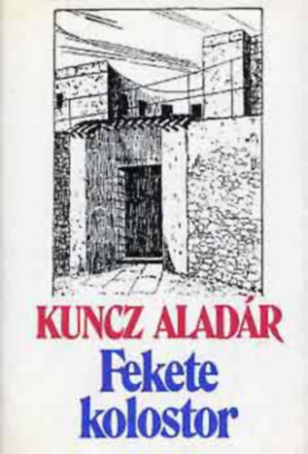 Kuncz Aladr - Fekete kolostor - Feljegyzsek a francia internltsgbl