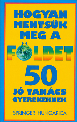 Hogyan mentsk meg a fldet? 50 j tancs gyerekeknek