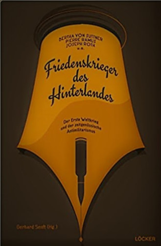 Bertha von Suttne, Joseph Roth Pierre Ramus - Friedenskrieger des Hinterlandes: Der Erste Weltkrieg und der zeitgenössische Antimilitarismus