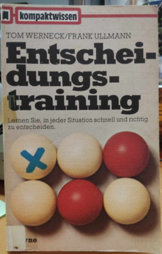 Frank Ullmann Tom Werneck - Entscheidungstraining: Lerner Sie, in jeder Situation schnell und richtig zu entscheiden (Kompaktwissen Nr. 13)