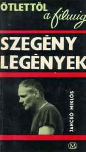 Jancs Mikls - tlettl a filmig: Szegnylegnyek