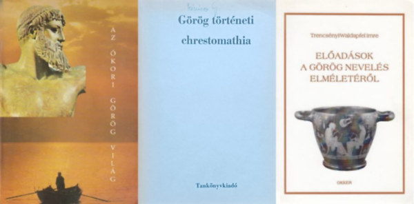 3 db knyv az kori Hellsz trtnetrl: Az kori grg vilg + Grg trtneti chrestomathia + Eladsok a grg nevels elmletrl