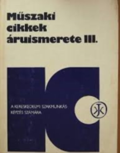 Műszaki cikkek áruismerete III.