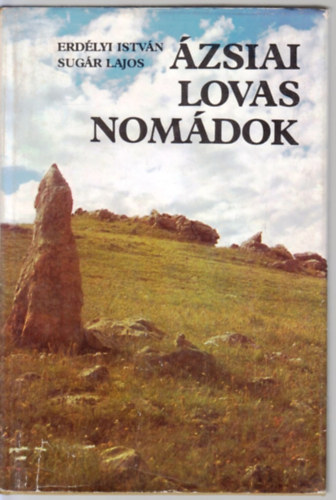 Erd�lyi Istv�n; Sug�r Lajos - �zsiai lovas nom�dok - R�g�szeti exped�ci�k Mong�li�ban