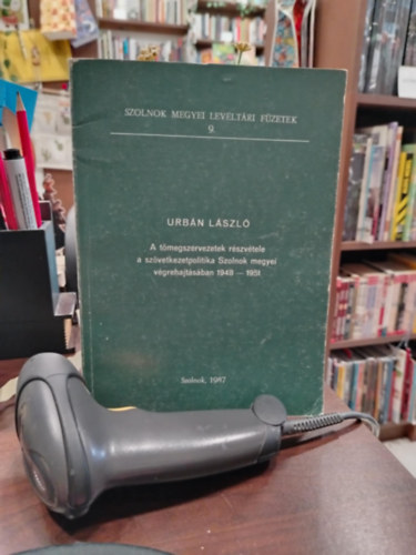 Urbn Lszl - A tmegszervezetek rszvtele  a szvetkezetpolitika Szolnok megyei  vgrehajtsban 1948 --1951