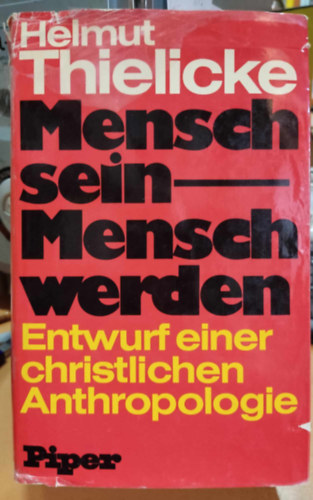 Mensch sein - Mensch werden: Entwurf einer christlichen Anthropologie