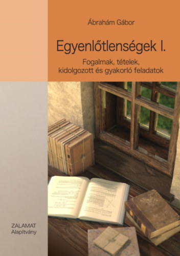 Egyenltlensgek I. - Fogalmak, ttelek, kidolgozott s gyakorl feladatok