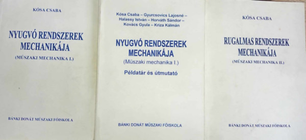 Ksa Csaba - Nyugv rendszerek mechanikja + Rugalmas rendszerek mechanikja (Mszaki mechanika 1-2.) + Nyugv rendszerek mechanikja pldatr s tmutat (3m)