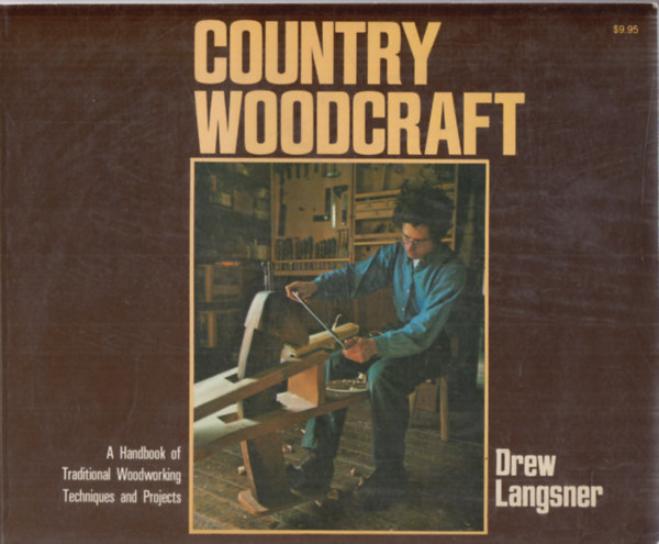 Country Woodcraft (A Handbook of Traditional Woodworking Techniques and Projects)