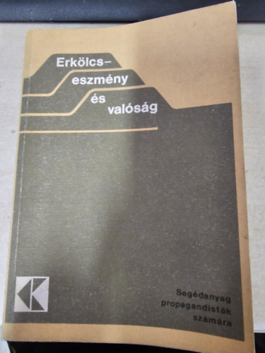 Erk�lcs-eszm�ny �s val�s�g (Seg�danyag propagandist�k sz�m�ra)