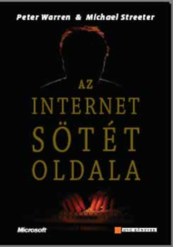 Az internet s�t�t oldala. V�rus�rt�k, adatrabl�k, hackerek,- �s amit tehet�nk ellen�k