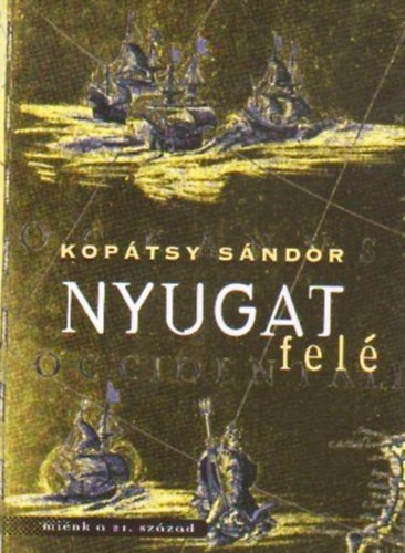 Nyugat fel�- Az eur�pai civiliz�ci� t�rt�nete a Paradicsomt�l Amerika felfedez�s�ig