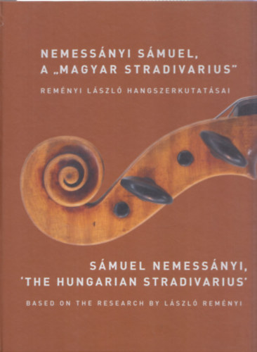 Nemessnyi Smuel, a "Magyar Stradivarius" - Remnyi Lszl hangszerkutatsai