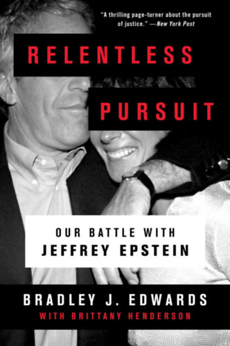 Bradley J. Edwards with Brittany Henderson - Relentless Pursuit: Our Battle with Jeffrey Epstein