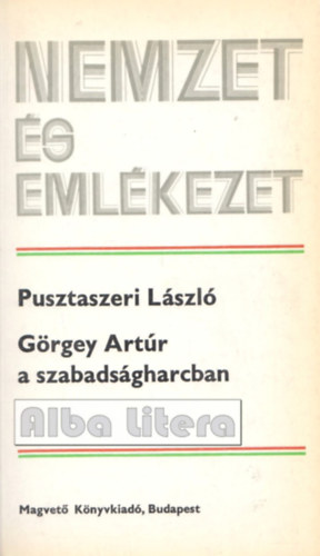 Grgey Artr a szabadsgharcban (Nemzet s emlkezet)