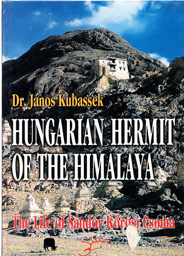 Kubassek Jnos dr. - Hungarian hermit of the Himalaya (The life of Sndor Krsi Csoma)