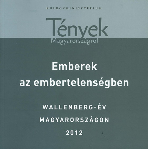 Emberek az embertelensgben. Wallenberg-v Magyarorszgon 2012 - Tnyek Magyarorszgrl