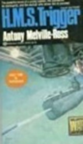 Antony Melville-Ross - H.M.S. Trigger