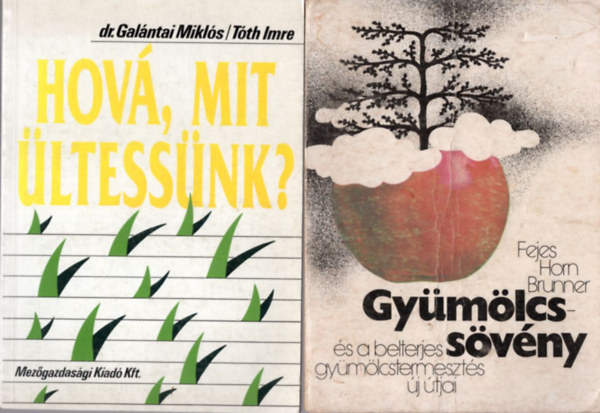 Dr. dr. Galántai Miklós-Tóth Imre, Fejes-Horn-Brunner Brunner Tamás - 3 db növénytermesztés: Gyümölcssövény és a belterjes gyümölcstermesztés új útjai + Hová, mit ültessünk? + Törpegyümölcsfa-nevelés
