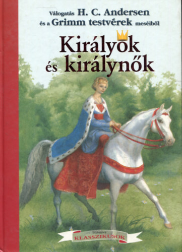 Grimm testv�rek Hans Christian Andresen - V�logat�s H. C. Andersen �s a Grimm testv�rek mes�ib�l - Kir�lyok �s kir�lyn�k