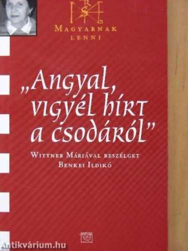"Angyal, vigy�l h�rt a csod�r�l" WITTNER M�RI�VAL BESZ�LGET BENKEI ILDIK� - Magyarnak lenni 9.
