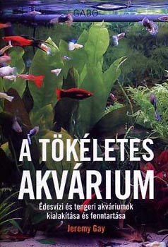 A tkletes akvrium - desvizi s tengeri akvriumok kialaktsa s fenntartsa