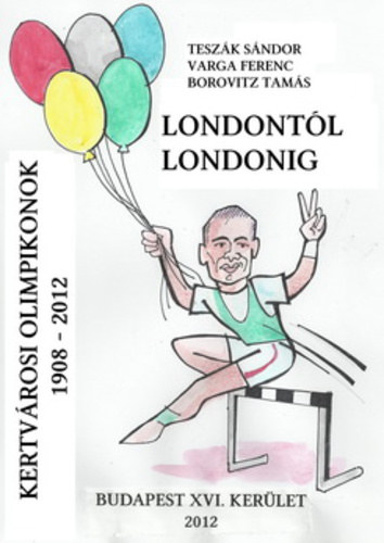 Londontl Londonig - Kertvrosi olimpikonok 1908-2012