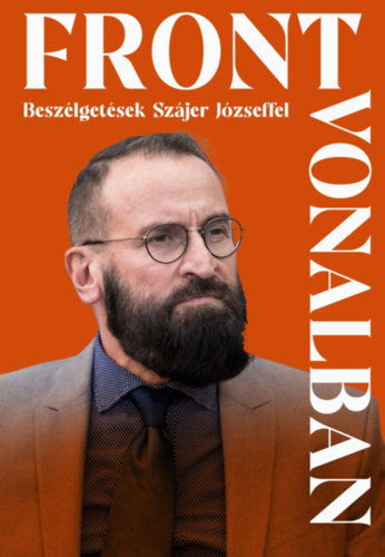 Baczoni Dorottya  (szerk.) - Frontvonalban - Besz�lget�sek Sz�jer J�zseffel