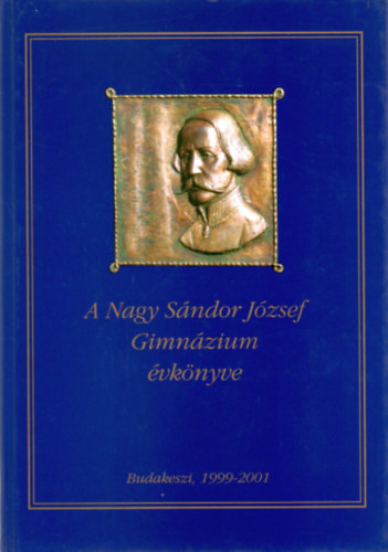 Gulcsin Kozma Sarolta - Fazekas Pter - Tardos Zoltn  (szerk.) - A Nagy Sndor Jzsef Gimnzium vknyve (1999-2001)