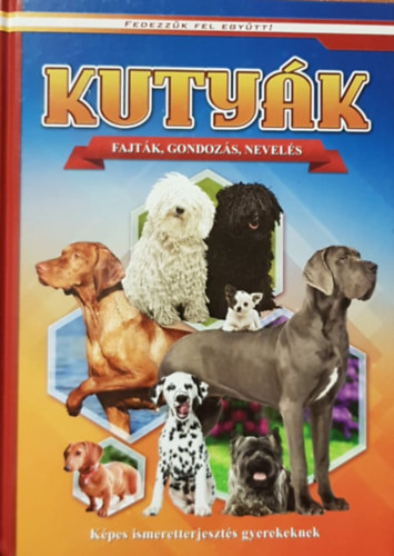 Fedezzk fel egytt! - Kutyk (fajtk, gondozs, nevels)