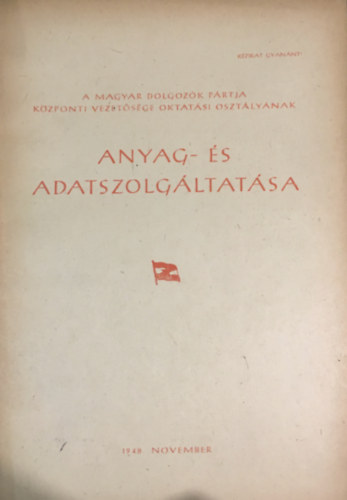 A Magyar Dolgoz�k P�rtja K�zponti Vezet�s�ge oktat�si oszt�ly�nak amyag- �s adatszolg�ltat�sa 1948. november