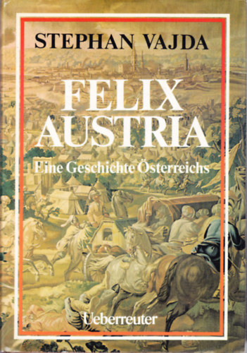 Stephan Vajda - Felix Austria. Eine Geschichte Österreichs