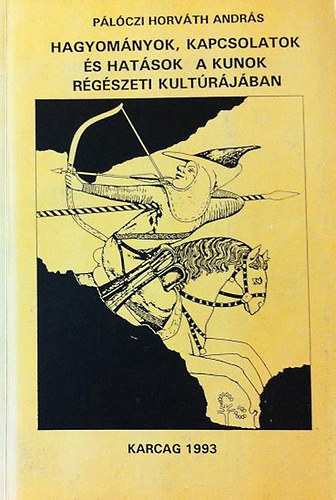 Plczi Horvth Andrs - Hagyomnyok, kapcsolatok s hatsok a kunok rgszeti kultrjban