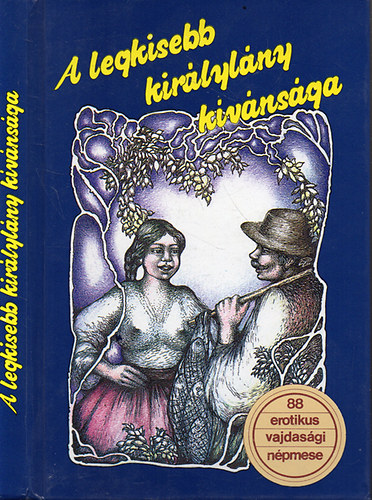 A legkisebb kir�lyl�ny k�v�ns�ga. 88 vajdas�gi erotikus �s obszc�n n�pmese.