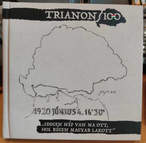 Wack Gergely Pál István "Szalonna" (grafika) - Trianon 100 - 1920 június 4. 16:30 - "Idegen nép van ma ott, hol régen magyar lakott" + (2 CD)(Határtalan Hangok Közhasznú Alapítvány)
