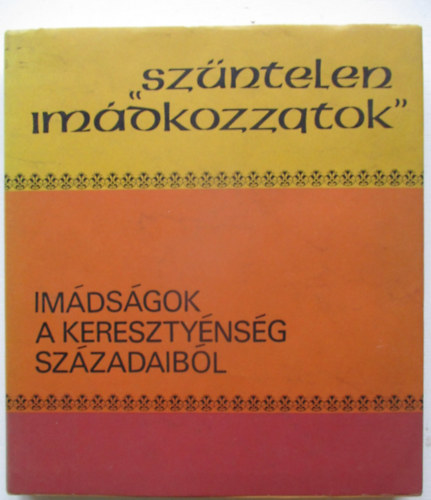 "Szntelen imdkozzatok" (imdsgok a keresztnysg szzadaibl)