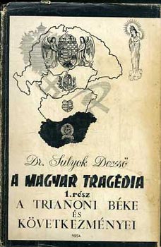 Dr. Sulyok Dezs - A magyar tragdia I.-A Trianoni Bke s kvetkezmnyei