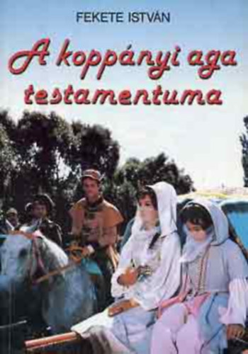 A kopp�nyi aga testamentuma - T�rt�nelmi reg�ny (Fekete Istv�n m�vei az ifj�s�gnak)