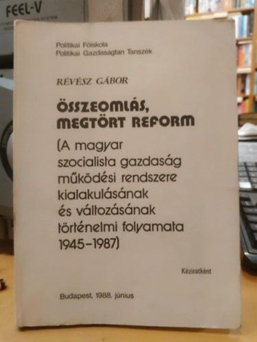 Rvsz Gbor - sszeomls, megtrt reform (A magyar szocialista gazdasg mkdsi rendszere kialakulsnak s vltozsnak trtnelmi folyamata 1945-1987)