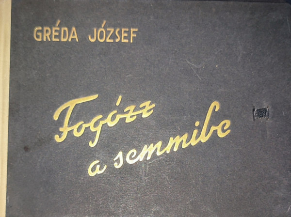 Grda Jzsef - Fogzz a semmibe