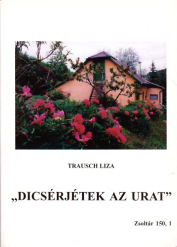 Trausch Liza - ,,Dicsrjtek az urat'' - Zsoltr 150,1