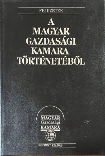 Fejezetek a Magyar Gazdasgi Kamara trtnetbl  (reprint)